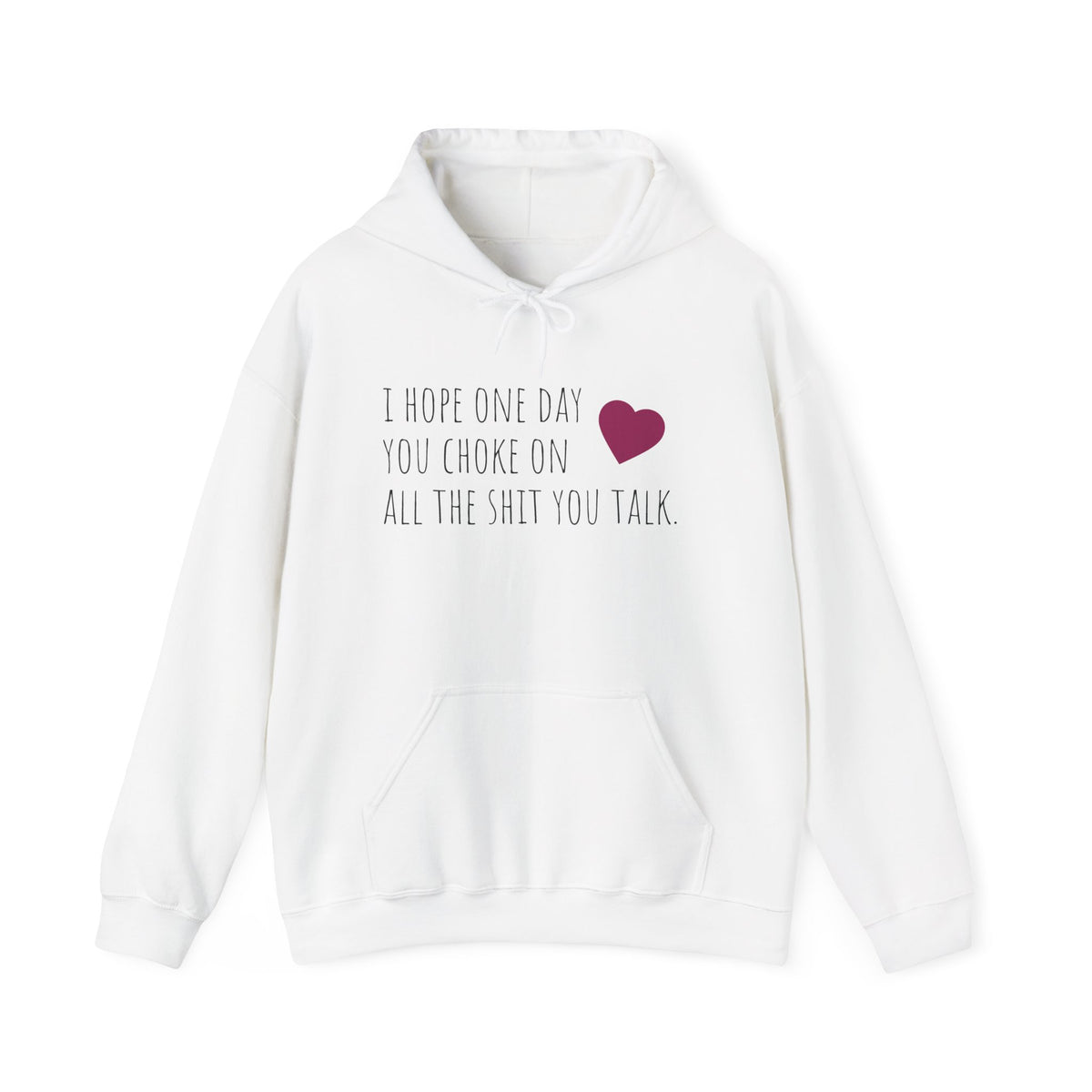 Funny Hoodie — “I Hope One Day You Choke on All the Shit You Talk” Heart Graphic