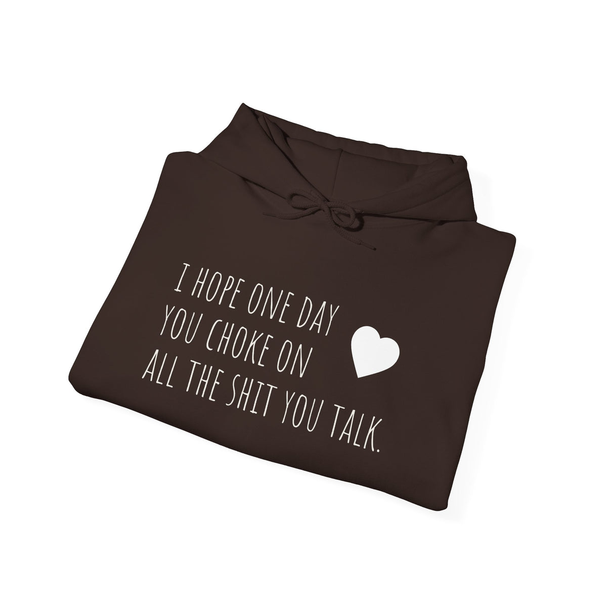 Funny Hoodie — “I Hope One Day You Choke on All the Shit You Talk” Heart Graphic