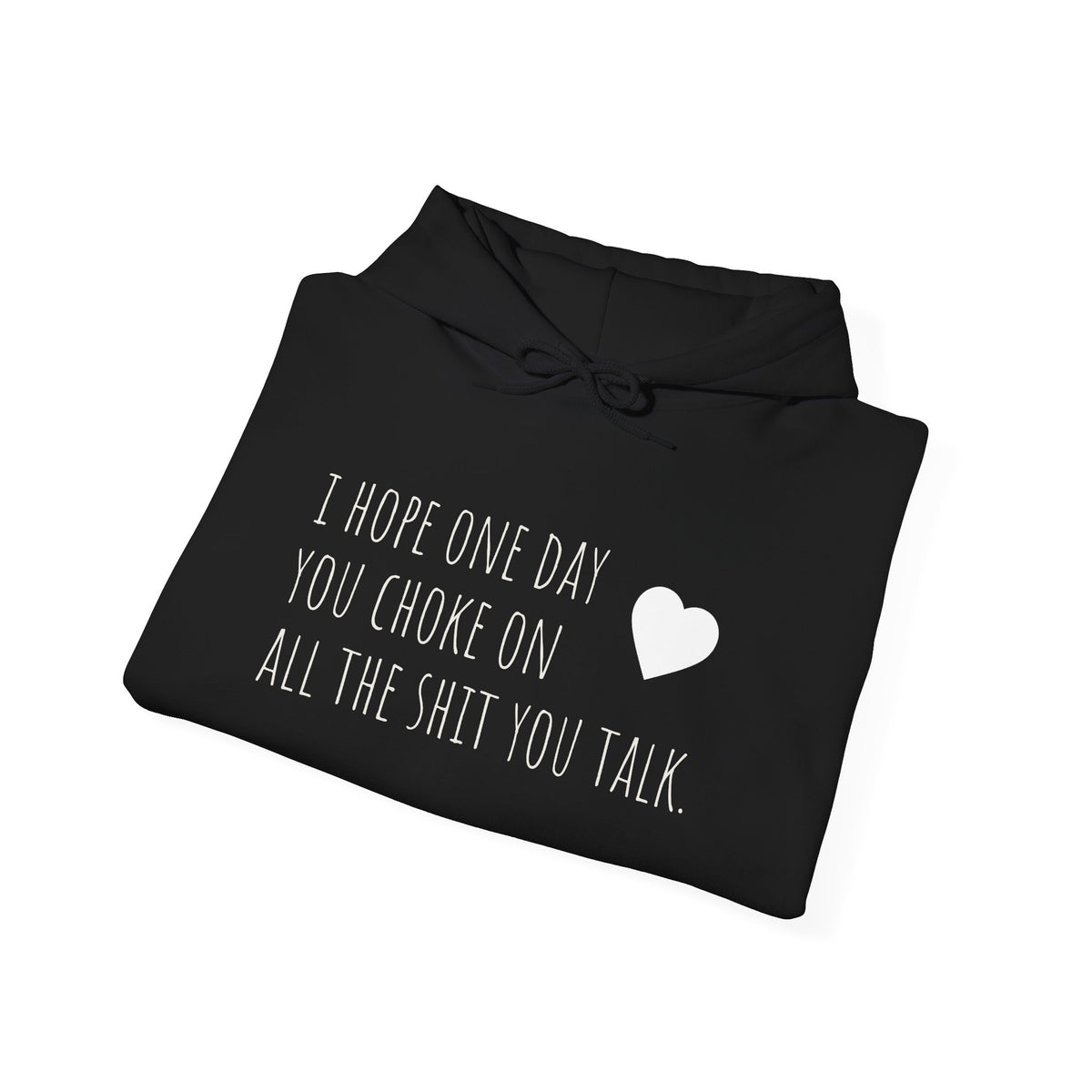 Funny Hoodie — “I Hope One Day You Choke on All the Shit You Talk” Heart Graphic