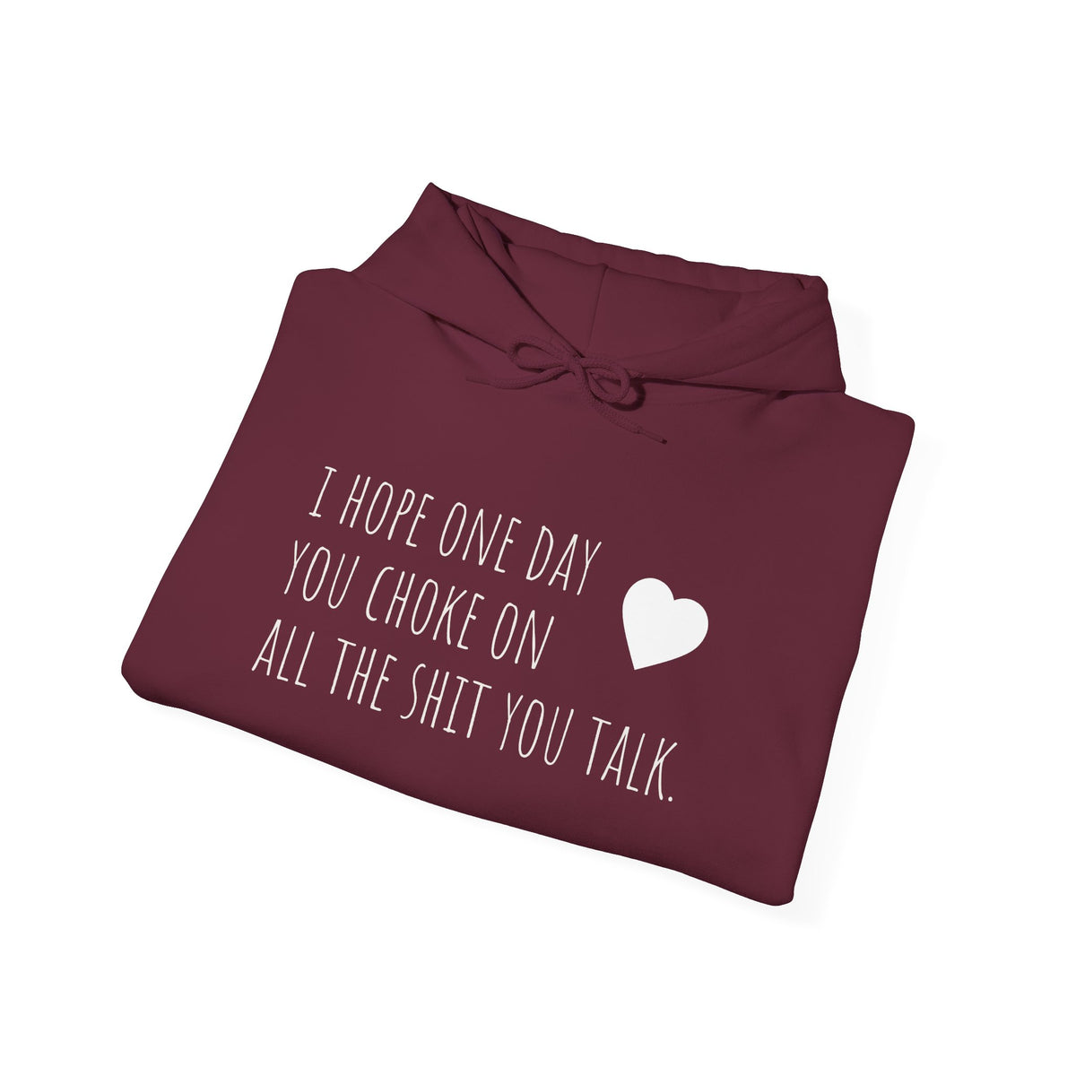 Funny Hoodie — “I Hope One Day You Choke on All the Shit You Talk” Heart Graphic