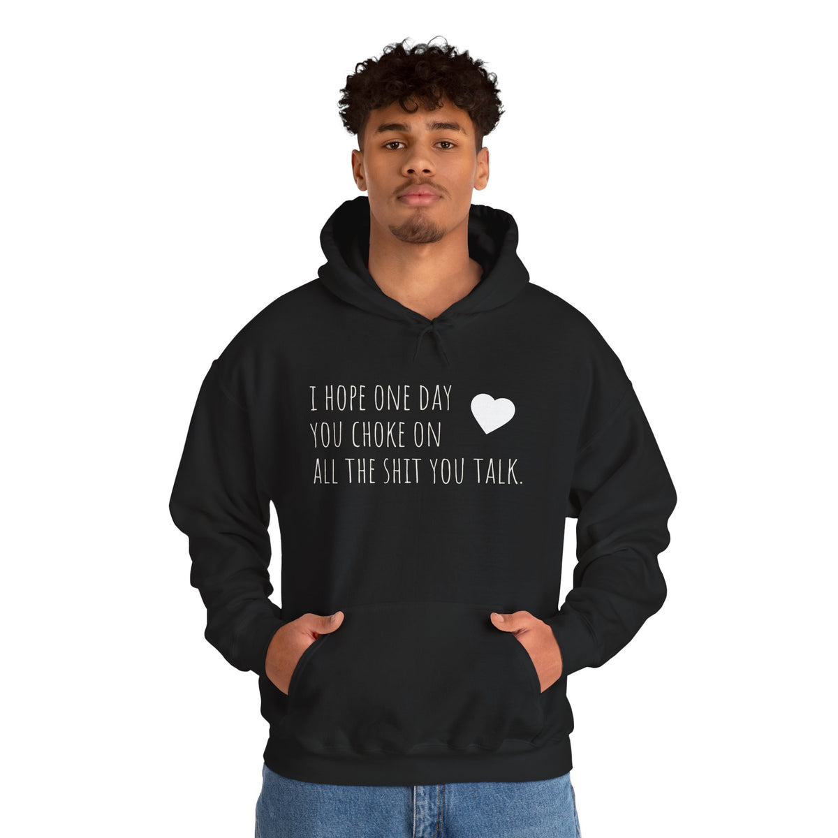 Funny Hoodie — “I Hope One Day You Choke on All the Shit You Talk” Heart Graphic