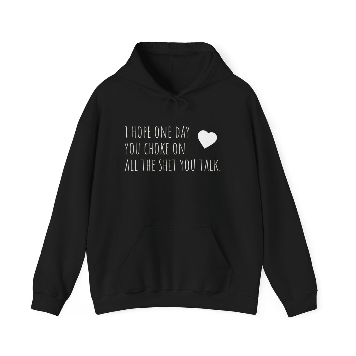 Funny Hoodie — “I Hope One Day You Choke on All the Shit You Talk” Heart Graphic