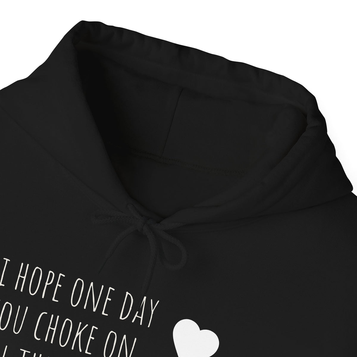 Funny Hoodie — “I Hope One Day You Choke on All the Shit You Talk” Heart Graphic