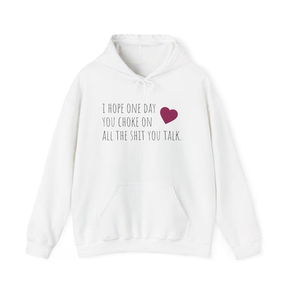Funny Hoodie — “I Hope One Day You Choke on All the Shit You Talk” Heart Graphic