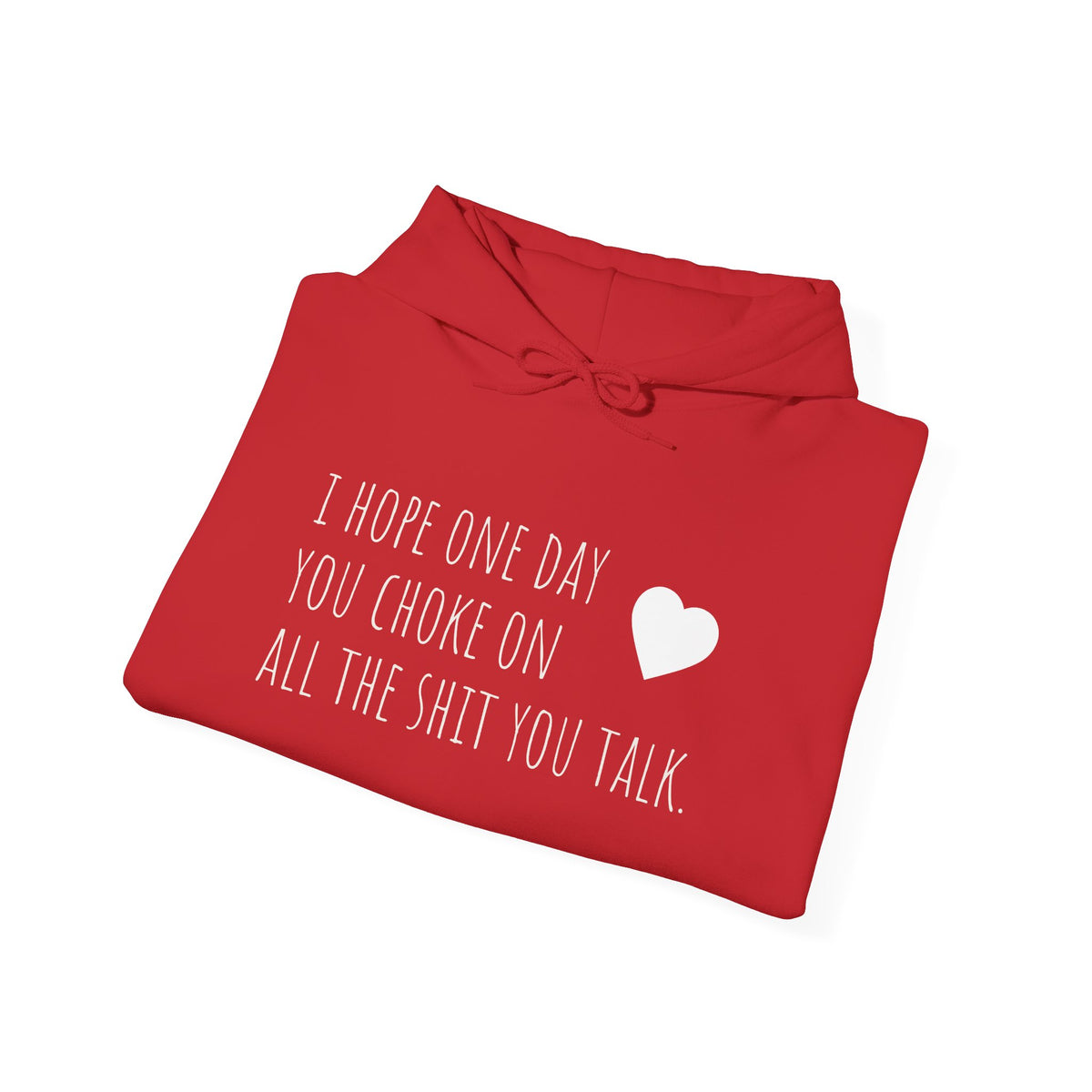 Funny Hoodie — “I Hope One Day You Choke on All the Shit You Talk” Heart Graphic
