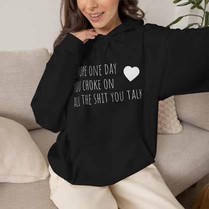 Funny Hoodie — “I Hope One Day You Choke on All the Shit You Talk” Heart Graphic